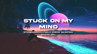 DRU stopbeingsosillymilly Rycess Edrick Valentino  Stuck on my mind Official Lyric Video [upl. by Anibur]