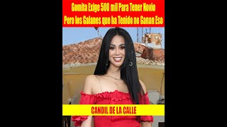 Gomita Exige 500 mil Para Tener Novio Pero los Galanes que ha Tenido no Ganan Eso [upl. by Frannie]