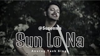 Sun Lo Na Raw  Anurag Yash Singh  Suzonn [upl. by Jeffry]