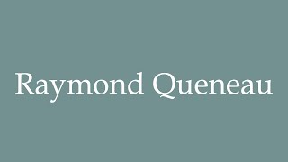 How to Pronounce Raymond Queneau Correctly in French [upl. by Amary781]