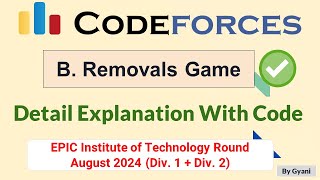 EPIC Round August 2024 Div 1  Div 2  B Removals Game  Detail Explanation With Code  C [upl. by Cira133]