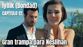 İyilik Bondad Capitulo 12  Gran trampa para Neslihan [upl. by Eppesiug]