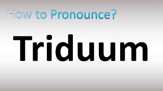 How to Pronounce Triduum [upl. by Gusella]