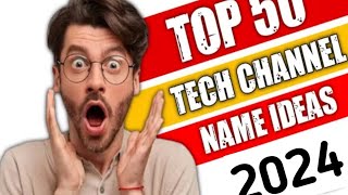 Top 50 Tech Channel Name ideas 💡 2024✓Tech Kasa Baniya [upl. by Naoh3]