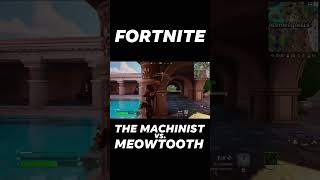 Fortnite  The Machinist vs Meowtooth [upl. by Annatnom181]