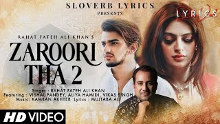 Zaroori Tha 2 LYRICS  Rahat Fateh Ali Khan  Vishal Pandey  Aliya Hamidi  Vikas Singh [upl. by Yde]