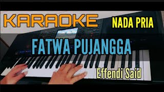 Karaoke Melayu FATWA PUJANGGA Effendi Said Nada Pria [upl. by Yreme]