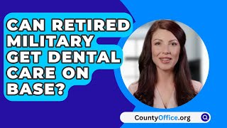 Can Retired Military Get Dental Care On Base  CountyOfficeorg [upl. by Artinek50]