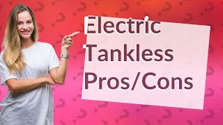 Is an electric tankless water heater a good idea [upl. by Noe]