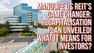 Manulife US REIT’s Big Move Recapitalisation Plan Announced Part 1 of 2 dividendinvesting [upl. by Lewej837]