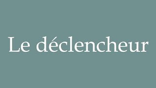 How to Pronounce Le déclencheur The trigger Correctly in French [upl. by Newhall]