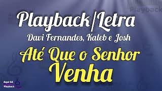 Até Que o Senhor Venha  playback letra  Davi Fernandes Kaleb e Josh [upl. by Anawot156]