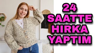 24 SAATTE HIRKA CHALLENGE 🤩  ÖRGÜ  SOHBET  3 Bölüm  Knitting Cardigan Vlog  Podcast [upl. by Gaile]