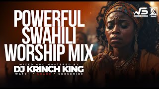 DEEP SWAHILI WORSHIP MIX OF ALL TIME  2 HOURS OF NONSTOP WORSHIP GOSPEL MIX  DJ KRINCH KING [upl. by Llerroj]