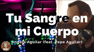 Tu Sangre en mi Cuerpo  Angela Aguilar feat Pepe Aguilar  Letra  Lyric [upl. by Llerad]