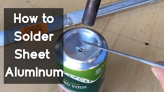 How to Solder Sheet Aluminum [upl. by Neelyahs]