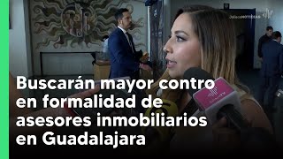 Buscarán mayor control en formalidad de asesores inmobiliarios en Guadalajara  Jalisco Noticias [upl. by Heath]