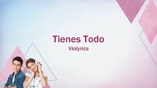 Violetta  Tienes Todo lyrics [upl. by Dnomsaj]