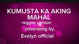 4k KUMUSTA KA AKING MAHAL reggae version reggaeversionevelynofficialviralmusicmusicislife [upl. by Letnuahc836]