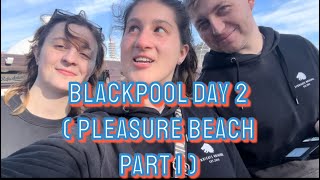 Blackpool Day 2 Pleasure Beach Part 1 [upl. by Eecram418]