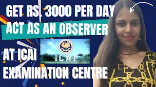 Series Additional Income from ICAI  Act as an Observer at CA Exam centres amp get Rs 3000 per day [upl. by Reviel]