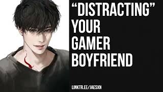 Spicy quotDistractingquot Your Boyfriend From Gaming Teasing Boyfriend ASMR [upl. by Sayce]