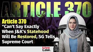 Article 370  quotCant Say Exactly When JampKs Statehood Will Be Restored SG Tells Supreme Court [upl. by Laehcor]