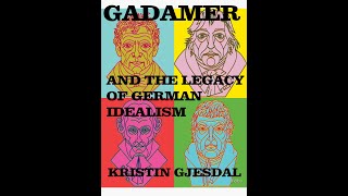 GADAMER AND THE LEGACY OF GERMAN IDEALISM Kristin Gjesdal [upl. by Clough920]