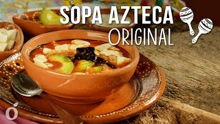 Cómo Preparar Sopa Azteca Original  Tradicional Sopa de Tortilla Mexicana [upl. by Allekram]