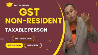 NON RESIDENT TAXABLE PERSON  Rafi Sir IDT Guru  gst cma cs ca taxation [upl. by O'Malley430]