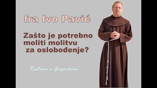 Fra Ivo Pavić  O molitvi za ozdravljenje i oslobođenje [upl. by Garceau240]