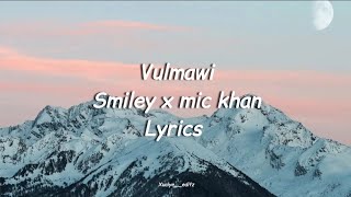 vulmawi lyrics smiley x mic khan [upl. by Adele]