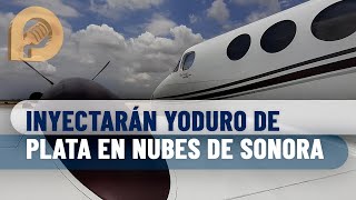 En 3 meses inyectarán yoduro de plata a nubes para generar lluvias en Sonora costará 10 mdp Sader [upl. by Titos]