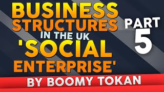 Business Structures in The UK Social Enterprise  Part 5  A Business Structure Boomy Tokan [upl. by Cinnamon]