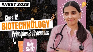 NEET 2025  Biotechnology Principles amp Processes Class 12 in ONE SHOT  Detailed NCERT [upl. by Rot923]