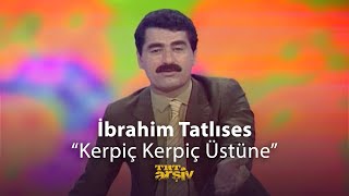 İbrahim Tatlıses  Kerpiç Kerpiç Üstüne  TRT Arşiv [upl. by Finegan]