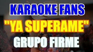 Ya Superame Karaoke  Grupo Firme [upl. by Anirdnaxela]