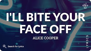 Alice Cooper  Ill Bite Your Face Off Lyrics for Desktop [upl. by Learsiy]