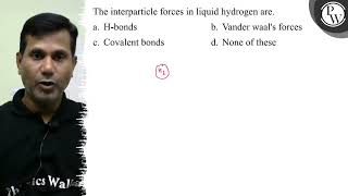 The interparticle forces in liquid hydrogen are a Hbonds b Vand [upl. by Suryt]