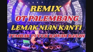 OT PALEMBANG  LEMAK NIAN KANTI  TEMBAK PUCUK BAWAH BASAH  REMIX PALEMBANG dj remixpalembang [upl. by Richmal67]