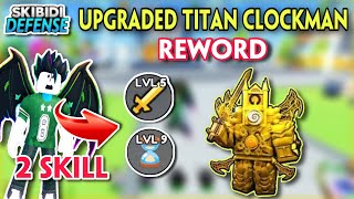 SKIBIDI TOWER DEFENSE  UPGRADED TITAN CLOCKMAN ĐƯỢC REWORD CÓ 2 SKILL SIÊU MẠNH [upl. by Kaila774]