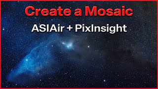 Create a Mosaic  Full Tutorial  ASIAir  PixInsight [upl. by Bortz]