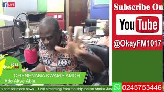 Ade Akye Abia With OHENENANA KWAME AMOH On Okay 1017 Fm 011112024 [upl. by Perla860]