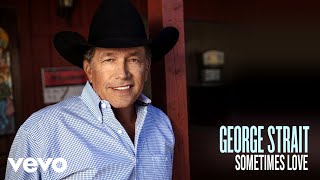 George Strait  Sometimes Love Official Audio [upl. by Nytsirhc]