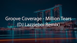 Groove Coverage  Million Tears DJ Lazzieboi Remix [upl. by Shakti867]