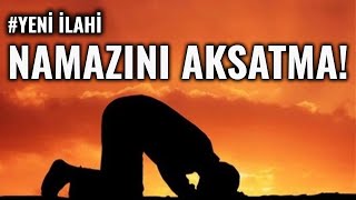 YENİ MUHTEŞEM NAMAZ İlahisi  Namazını Aksatma  En güzel İlahiler [upl. by Talanta]