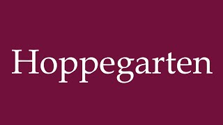 How to Pronounce Hoppegarten Correctly in German [upl. by Beichner]