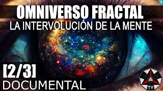 DOCUMENTAL OMNIVERSO FRACTAL  LA INTERVOLUCIÓN DE LA MENTE [upl. by Boar]