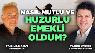 Nasıl Mutlu ve Huzurlu Emekli Oldum Edip Hamamcı amp Taner Özdeş [upl. by Weldon]