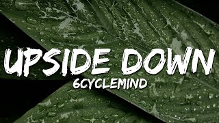 6cyclemind  Upside Down Lyrics [upl. by Lebanna306]